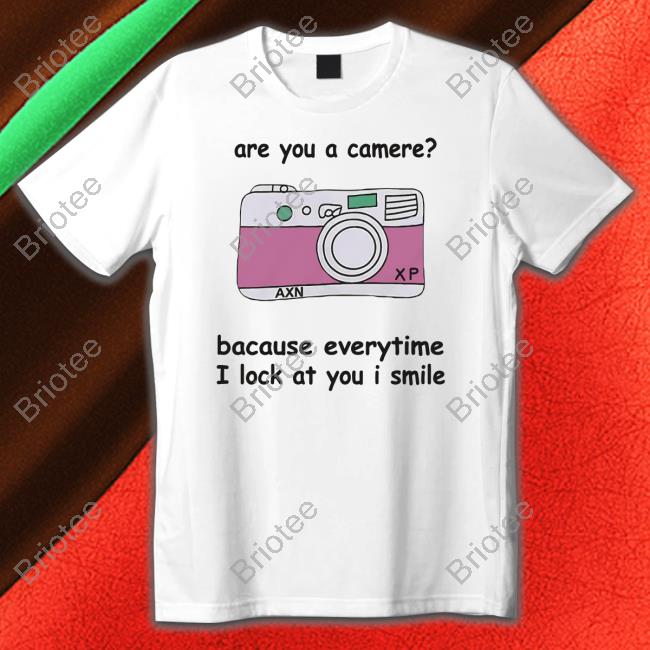 Are You A Camere Bacause Everytime I Lock At You I Smile Long Sleeve Shirt