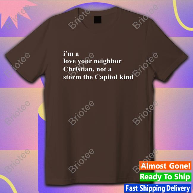 Official I'm A Love Your Neighbor Christian Not A Storm The Capitol Kind Long Sleeve
