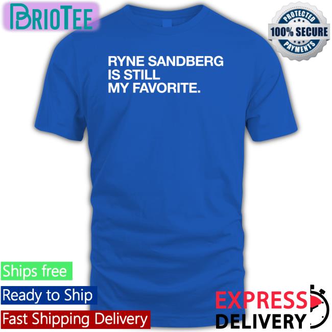 Ryne Sandberg Is Still My Favorite Shirt Blue