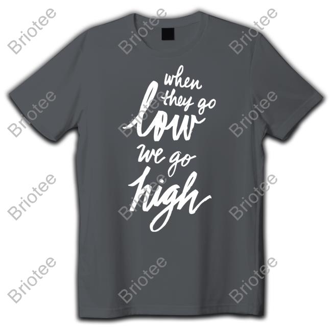 MDS Cotton Bureau Merch When They Go Low We Go High Shirt