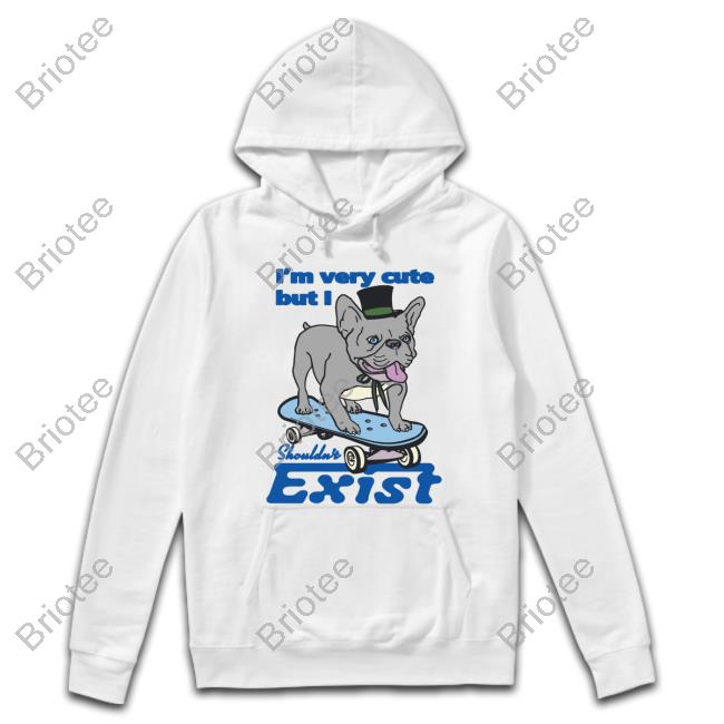 I'm Very Cute But I Shouldn't Exist Hoodie