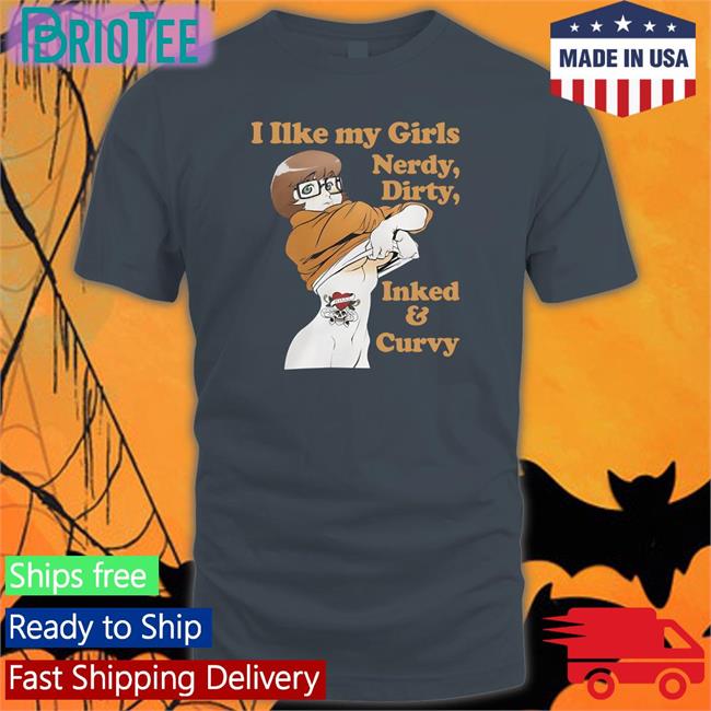 Shirtsthtgohard I Like My Girls Nerdy Dirty Inked And Curvy Shirts Shirts That Go Hard