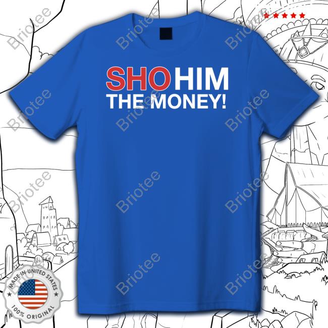 Official Obvious Shirts Shop Sho Him The Money Shirt