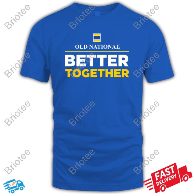 Old National Better Together T Shirts