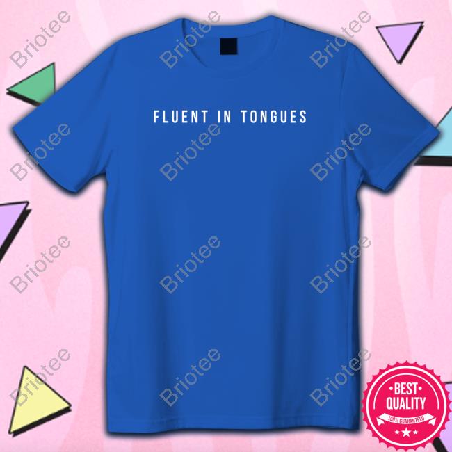 Fluent In Tongues Shirt Gird Store Merch