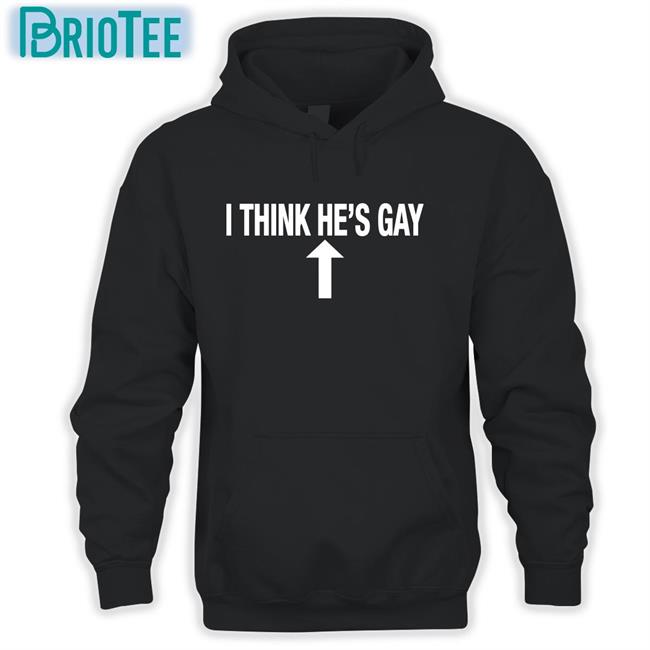 I Think He's Gay Hoodie