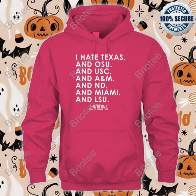 I Hate Texas And Osu And Usc And A&M And Nd And Miami And Lsu Tee