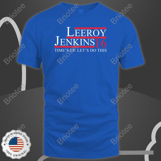 Leeroy Jenkins 16 Time's Up Let's Do This T-Shirt