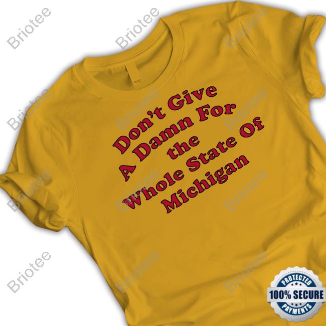 Don't Give A Damn For The Whole State Of Michigan Shirt