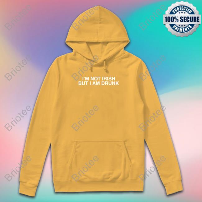 I'm Not Irish But I Am Drunk T Shirts