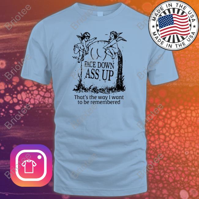 Face Down Ass Up Tee