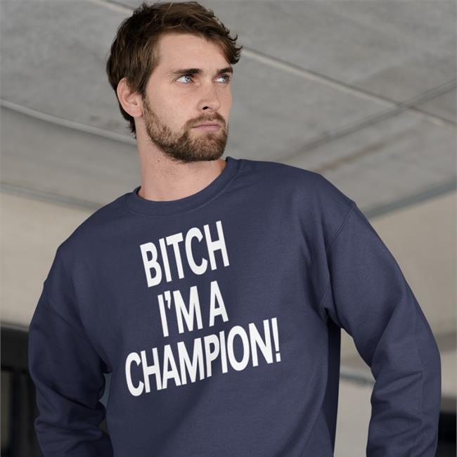 Bitch I'm A Champion Shirt