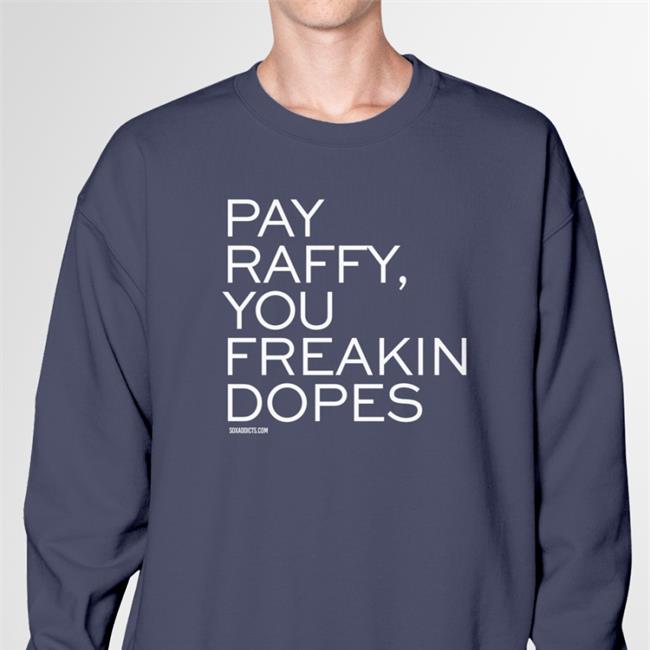 Pay Raffy You Freakin Dopes Shirts