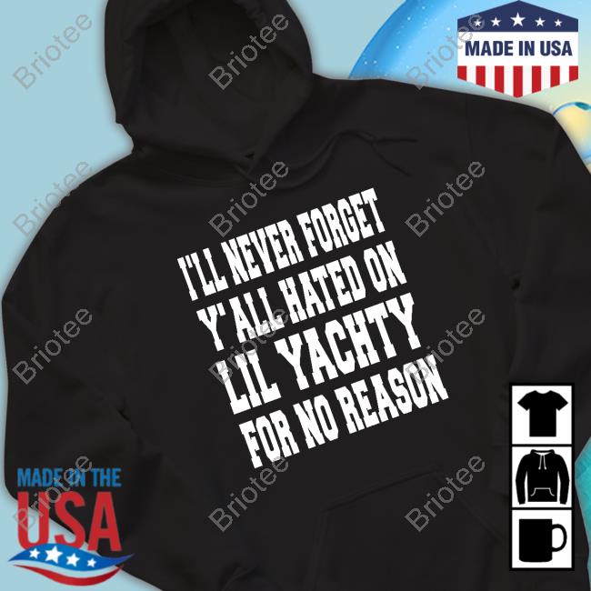 I'll Never Forget Y'all Hated On Lil Yachty For No Reason T Shirt