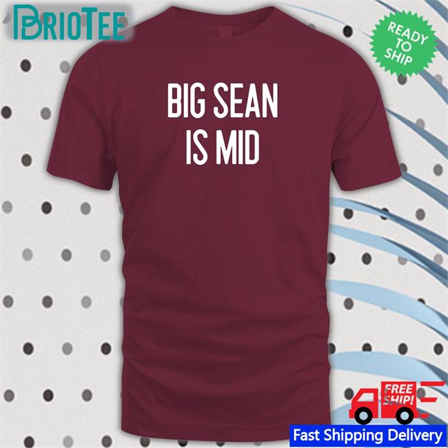 Barstool Sports Big Sean Is Mid Shirt Barstoolsports