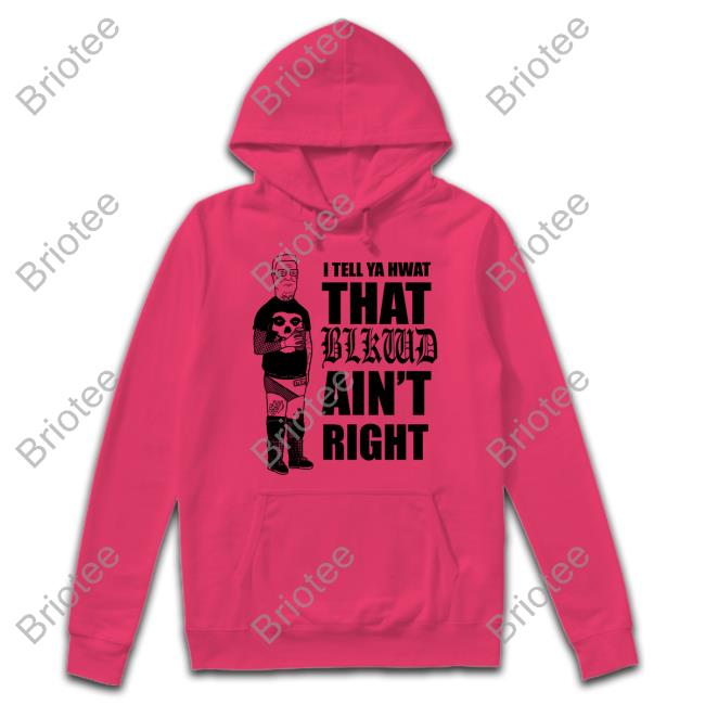 Blkwdxvx I Tell Ya Hwat That Blkwd Ain't Right T Shirt Hank Blackwood