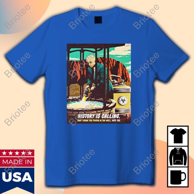 Official Nordacious History Is Calling Don't Drink The Poison In The Well Vote Yes T-Shirt
