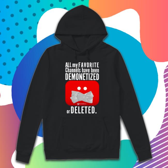 Official All my favorite channels have been demonetized or deleted Shirts