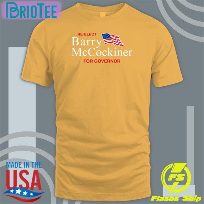 Re-Elect Barry Mccockiner For Governor Shirts Shitheadsteve Shop