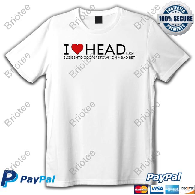 I Love Head First Slide Into Cooperstown On A Bad Bet T-Shirt