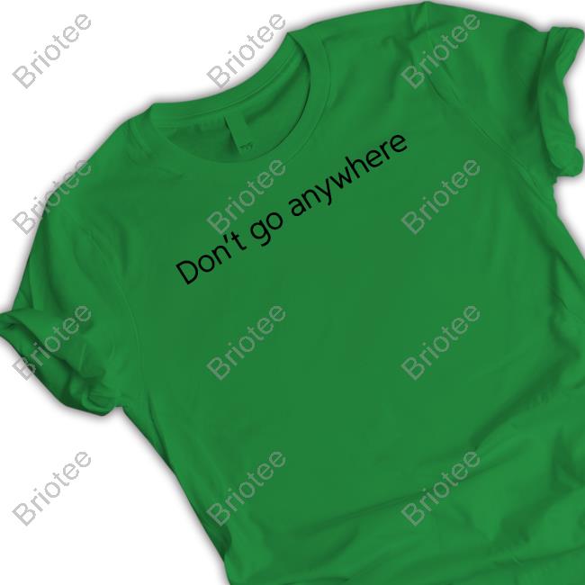 Jack Collier Don't Go Anywhere Shirt CorelliTV