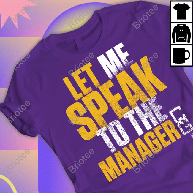 Let Me Speak To The Manager Tee Shirt