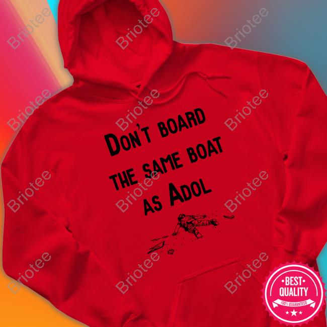 Don't Board The Same Boat As Adol Shirt