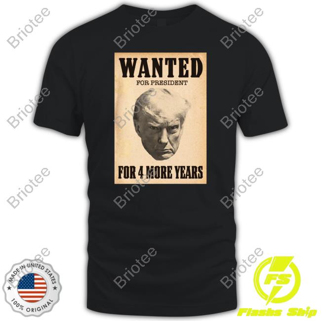 Official Donald Trump Jr Merch Wanted For President For 4 More Years Tee Shirt