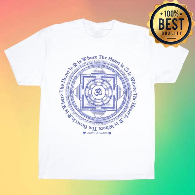 Official Online Ceramics Shop Om Is Where the Heart Is New Shirt