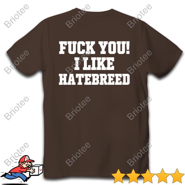 Anthoniexg Fuck You I Like Hatebreed T Shirts