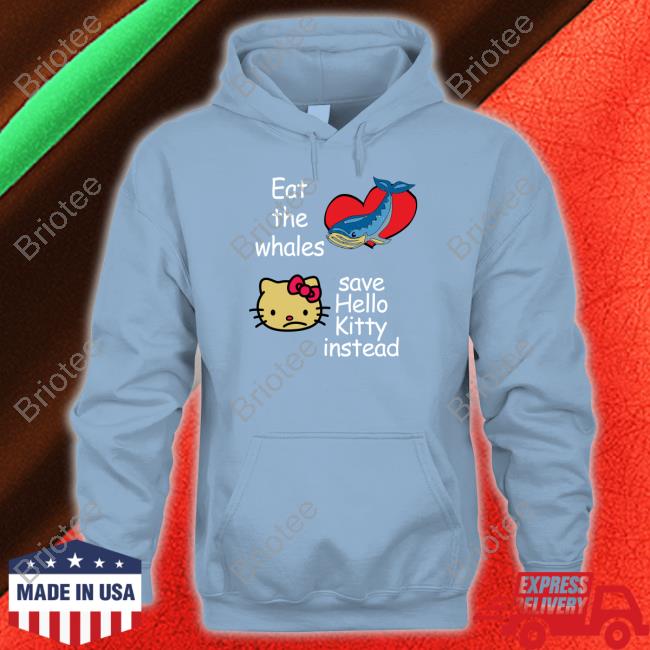 Eat The Whales Save Hello Kitty Instead T Shirt