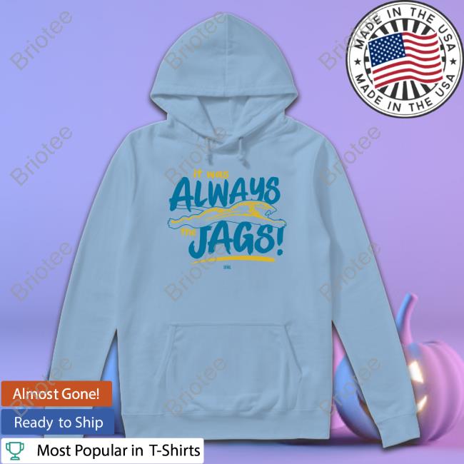 Official Jacksonville Jaguars It Was Always The Jags T Shirts
