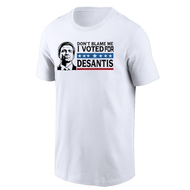 Ron Desantis Don’T Blame Me I Voted For Desantis Shirt