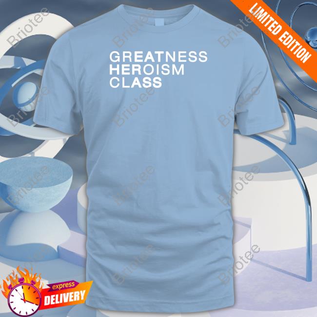 Shirtsthtgohard Greatness Heroism Class Eat Her Ass Shirt Shirts That Go Hard