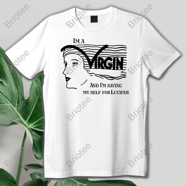 The Good Shirts Shop I'm A Virgin And I'm Saving Myself For Lucifer Shirt Shirts That Go Hard Hooded Sweatshirt