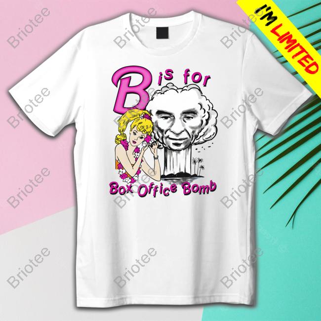 Shirts That Go Hard B Is For Box Office Bomb T Shirts