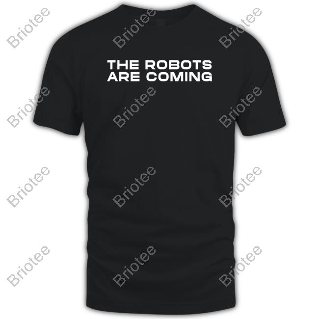 The Robots Are Coming Shirt Farzad Mesbahi Shirt 2022
