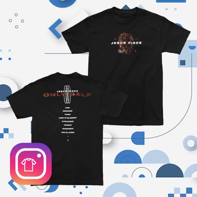 Official Jesus Piece Merch Jesus Piece Only Self Tee Shirt