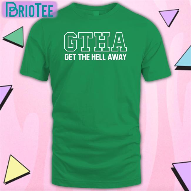 GTHA Get The Hell Away T Shirt