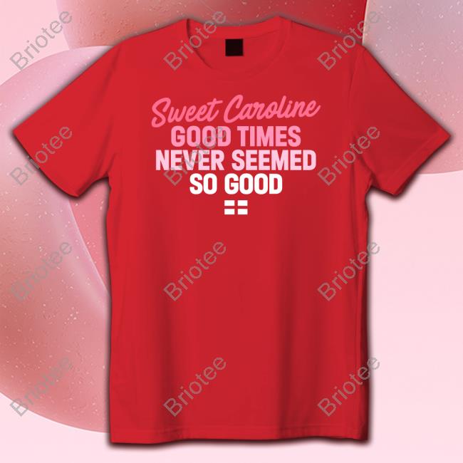 Sweet Caroline Good Times Never Seemed So Good Hoodie
