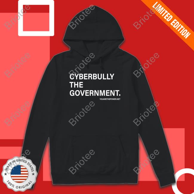 Official Cyberbully The Government. Shirt