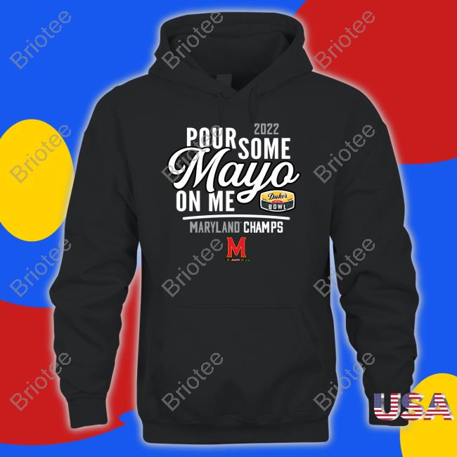 Maryland Football Mayoland Terrapins 2022 Duke's Mayo Bowl Pour Some Mayo On Me Sweatshirt