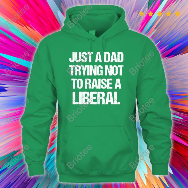 Just A Dad Trying Not To Raise Liberals TShirts Zeek Arkham