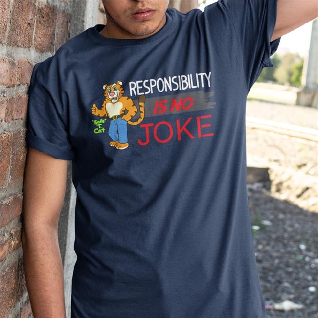 Responsibility Is No Joke Shirt