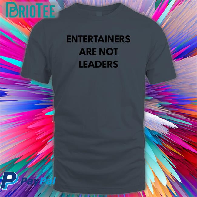 Hojo64 Entertainers Are Not Leaders Shirt