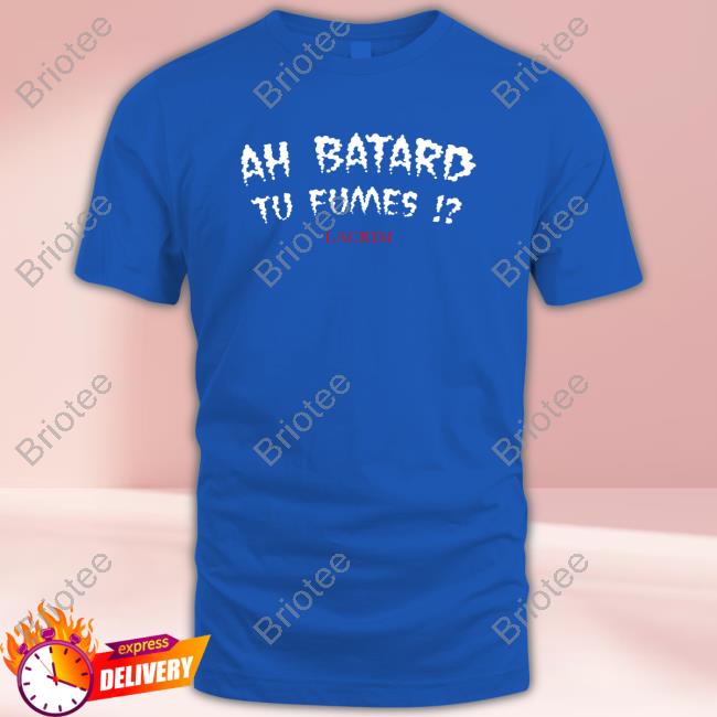 Official Ah Batard Tu Fumes Lacrim Tee Shirt