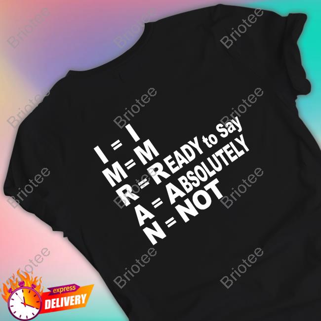 Official I'm Ready To Say Absolutely Not Shirt Shayan Ali