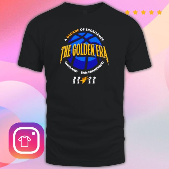 The Golden Era A Decade Of Excellence Oakland San Francisco Shirts