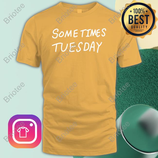 Izzy Acidicbkdk Some Times Tuesday Shirt