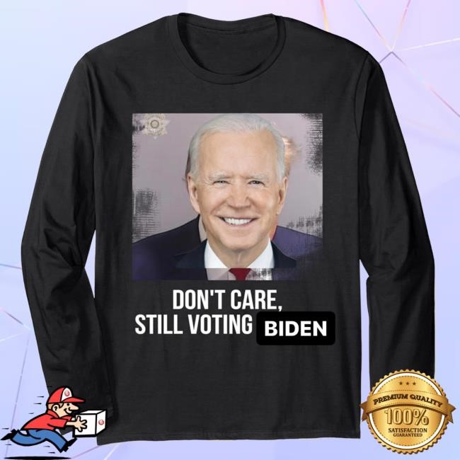 Official Don't Care Still Voting Biden Hot Shirt